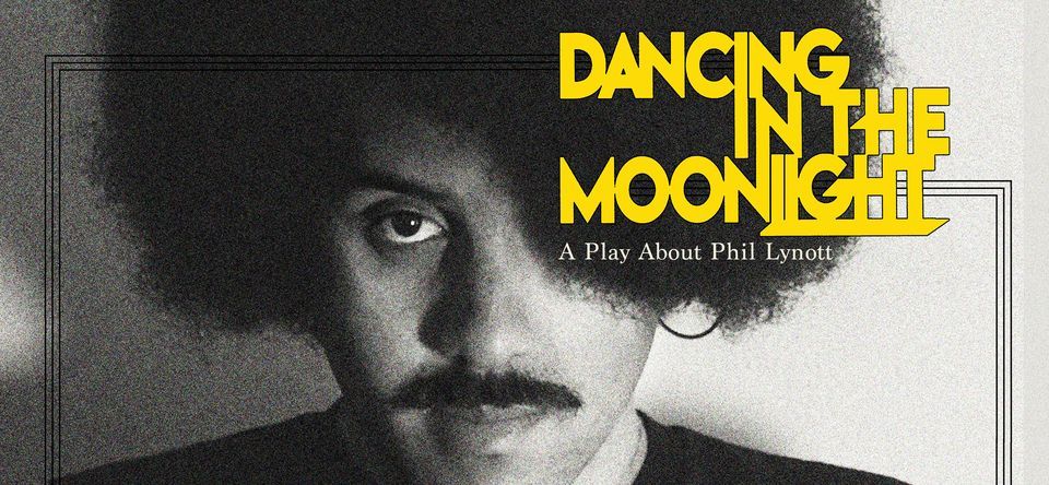 Dancing In The Moonlight: A Play About Phil Lynott in DUBLIN