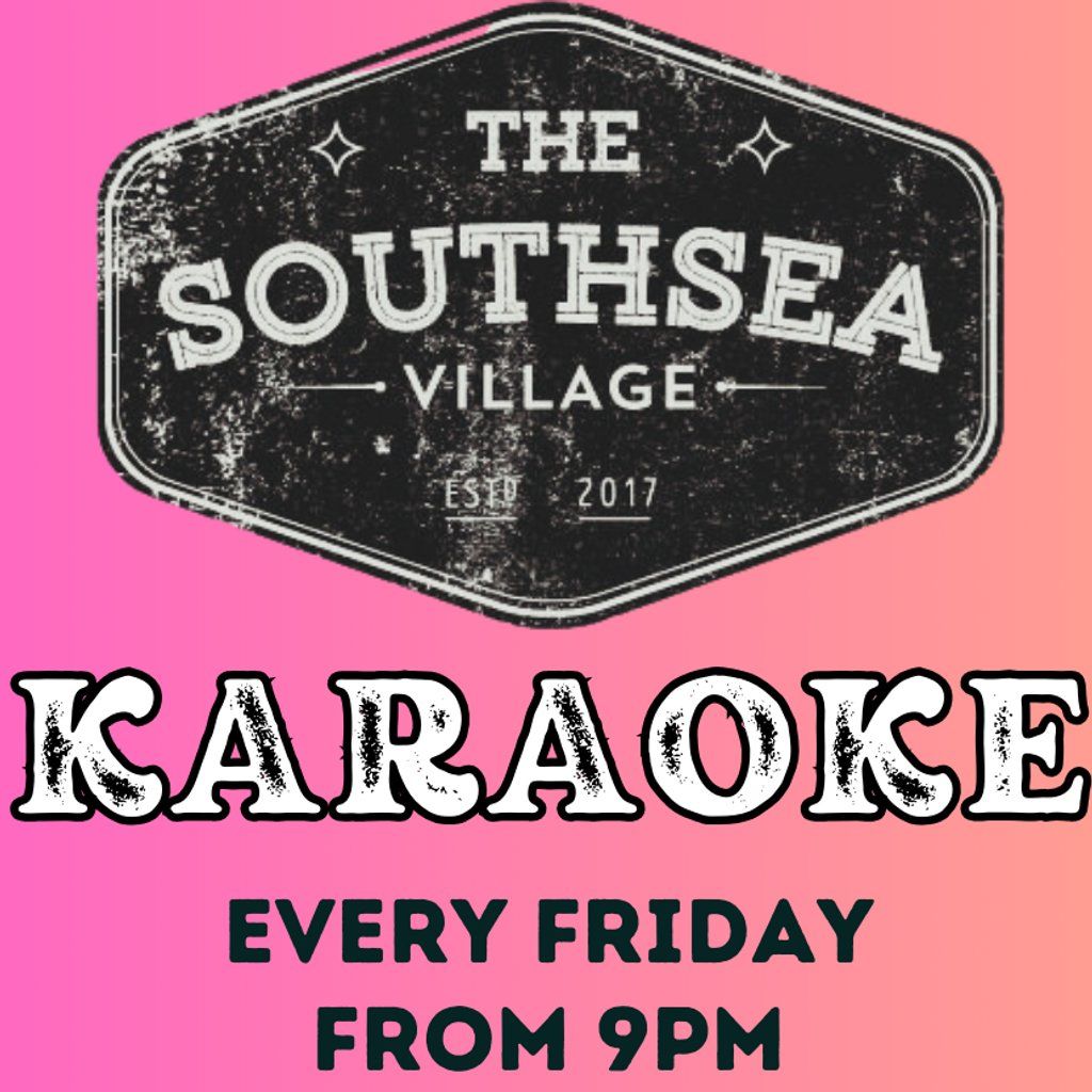 Karaoke - EVERY FRIDAY @ THE SOUTHSEA VILLAGE