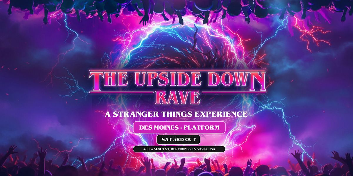 The Upside Down Rave Is Coming To Des Moines!