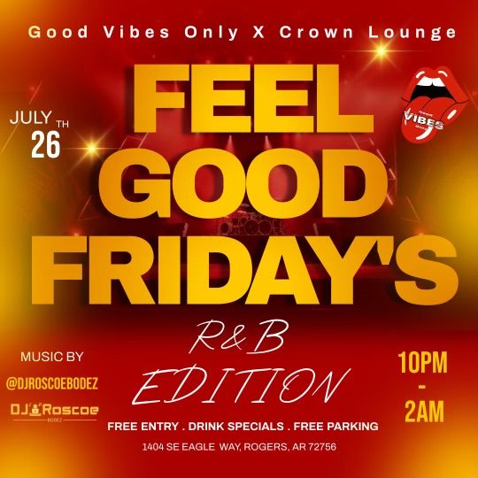 Good Vibes Only presents FEEL GOOD FRIDAY!! R&B EDITION!! w\/ DJ ROSCOE BODEZ