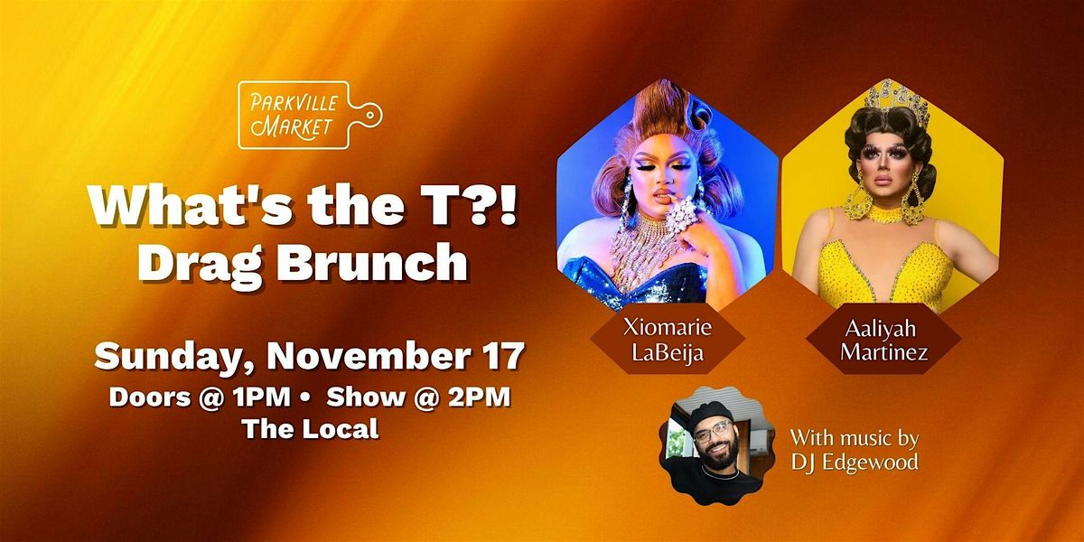 What's the T?!  Drag Brunch @ Parkville Market