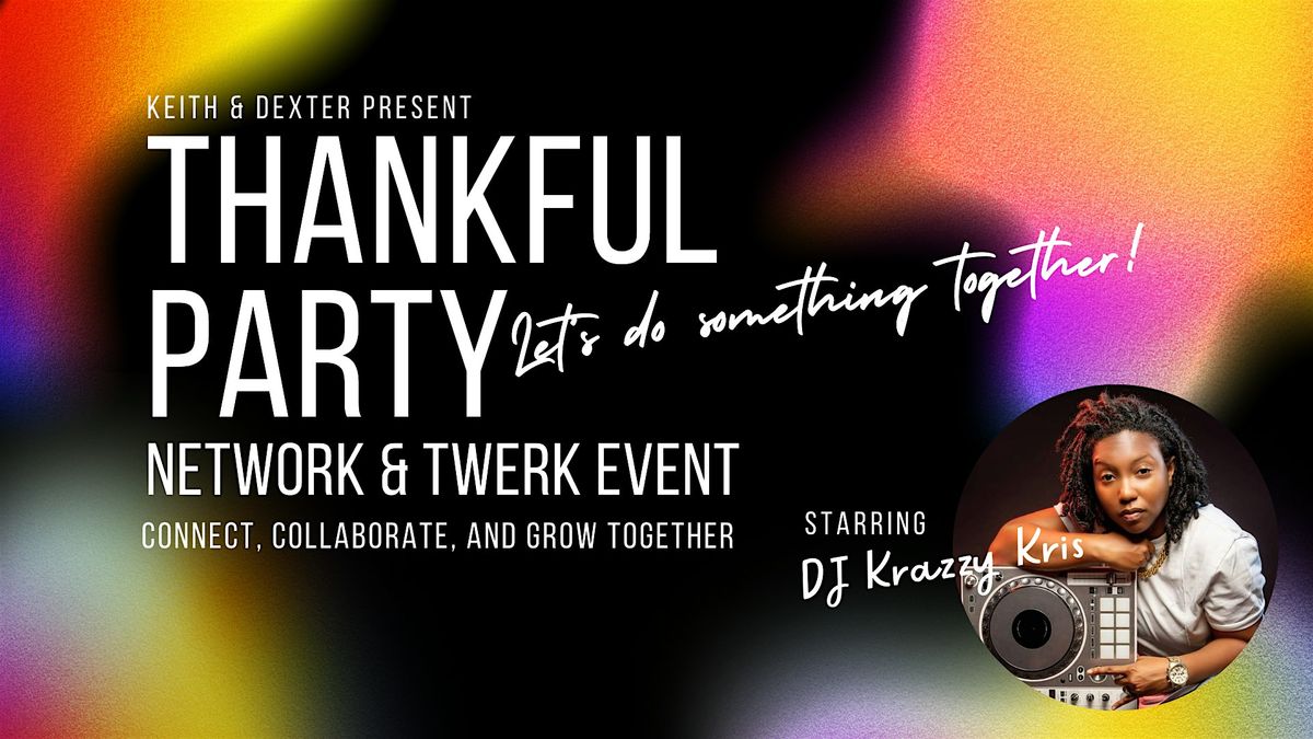 Keith & Dexter Present: Thankful Party *  A Party with a Purpose