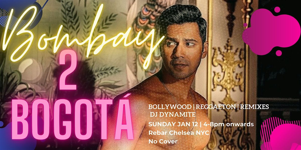 Bombay 2 Bogot\u00e1 ~ Bollywood & Reggaeton Sunday Funday New Year Party