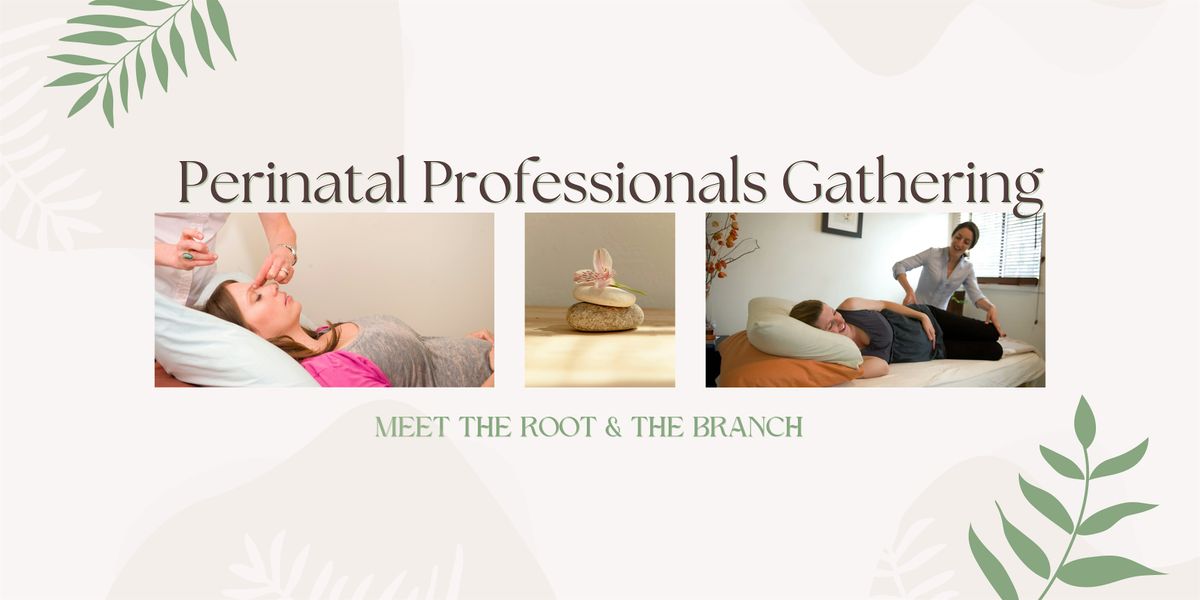 Perinatal Professionals Gathering: Meet the root & the branch