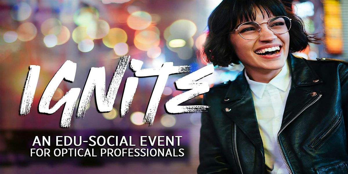 IGNITE! An Edu-Social Event for Optical Professionals - Bridgeville