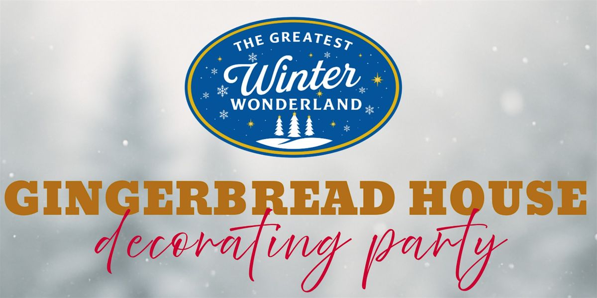 The Greatest Winter Wonderland: Gingerbread House Decorating Party