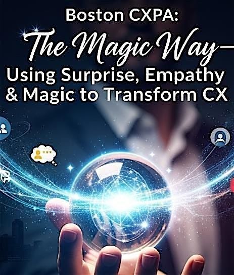 Boston CXPA: The Magic Way\u2014Using Surprise, Empathy & Magic to Transform CX