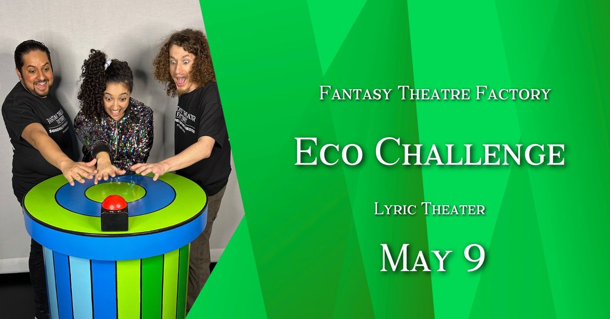 Eco Challenge @ Lyric Theater TYA School Show