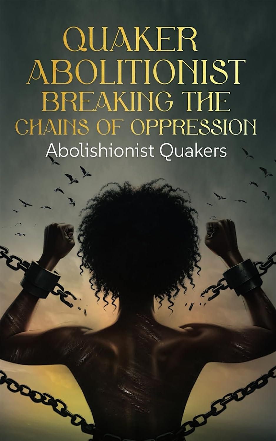 Book Signing: Quaker Abolitionist - Breaking the Chains of Oppression