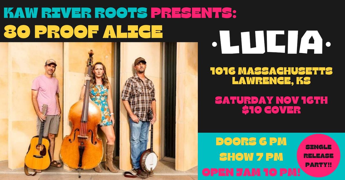 Kaw River Roots Presents:  80 Proof Alice @ Lucia - Single Release Party!