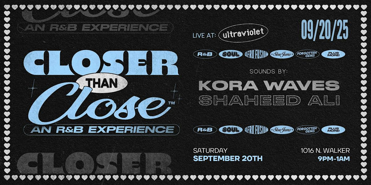 Closer than Close: an r&b experience