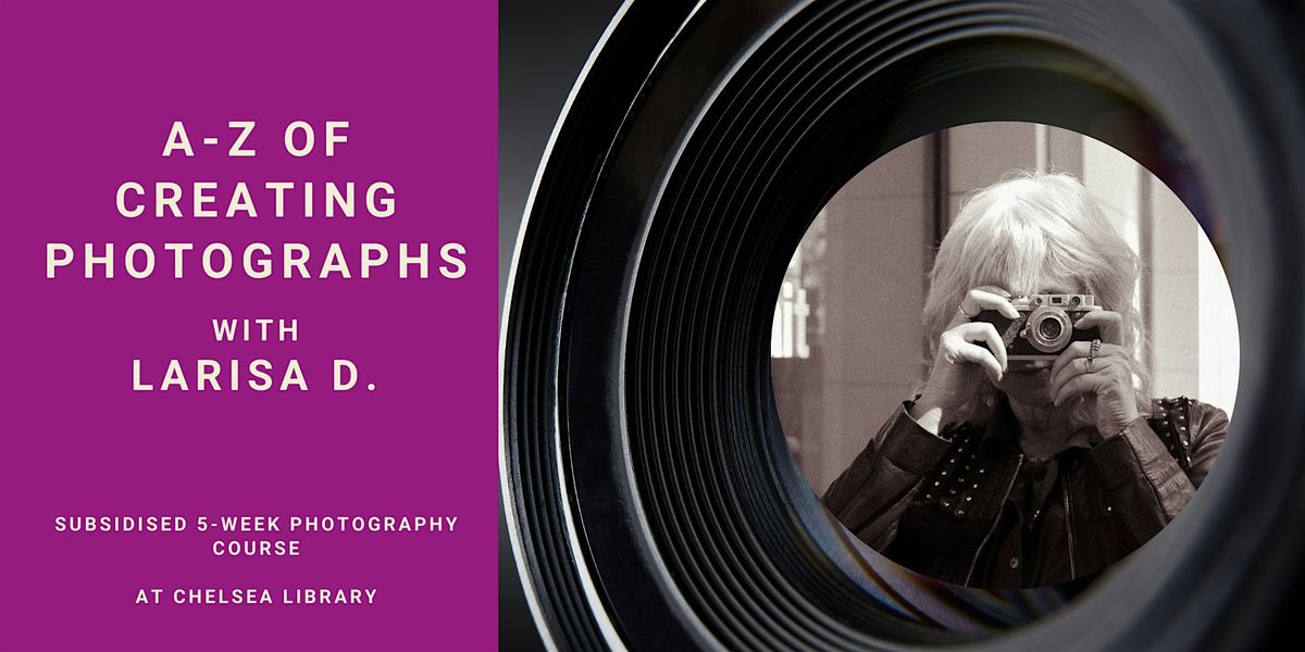 A-Z of CREATING PHOTOGRAPHS  (5-week course )