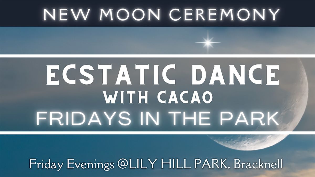 New Moon Ceremony - Ecstatic Dance With Cacao - Fridays in The Park