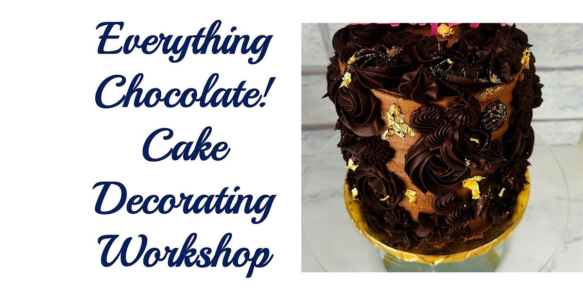 Everything Chocolate! Cake Decorating Workshop