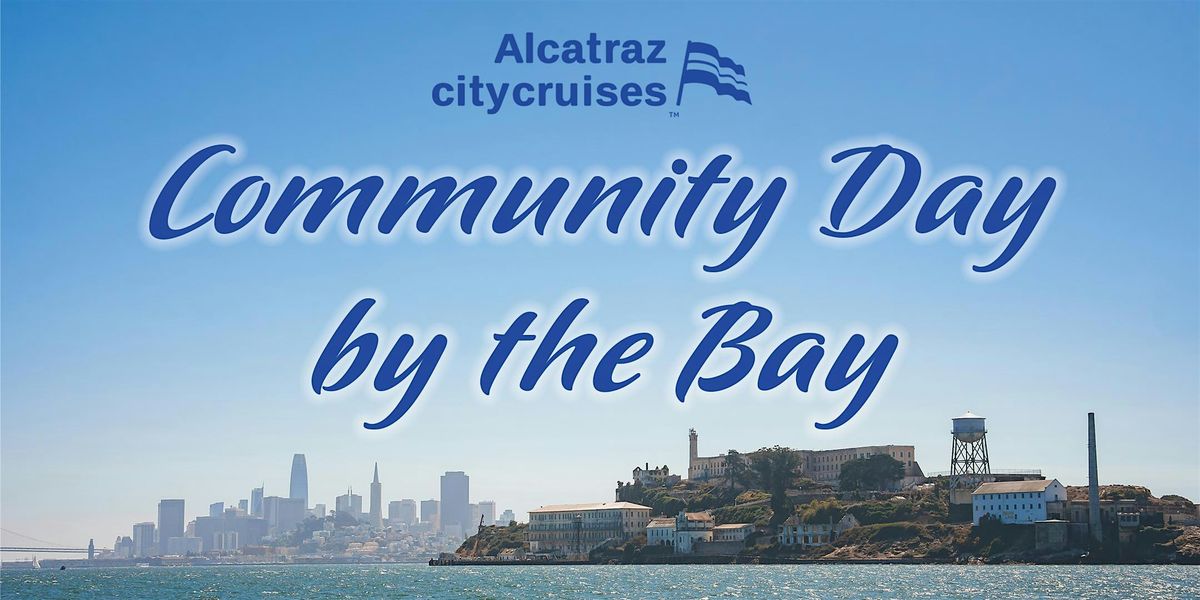 Alcatraz City Cruises' Community by the Bay!