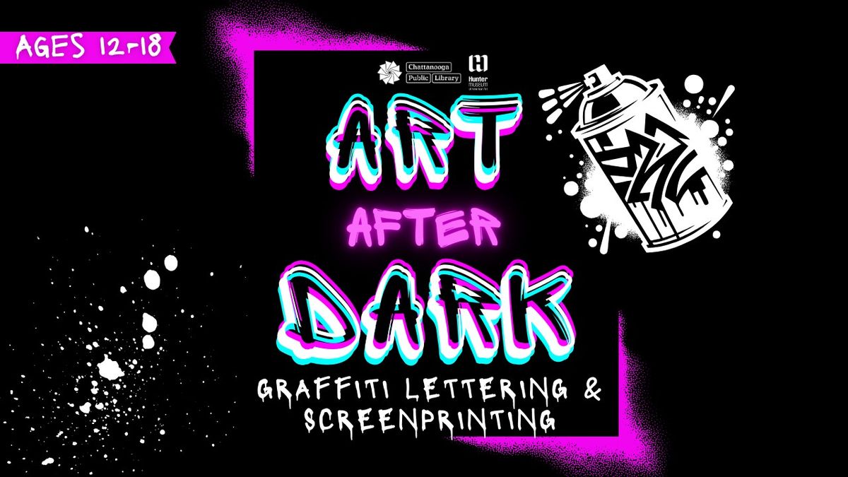 Art After Dark: Graffiti Lettering & Screenprinting (ages 12-18)