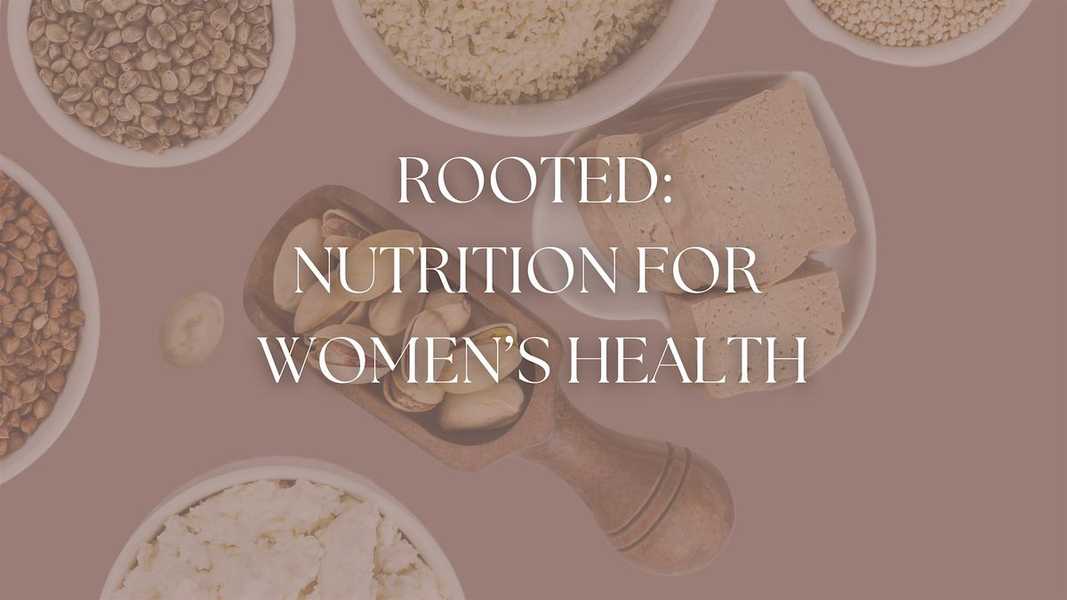 Rooted: Nutrition for Women's Health