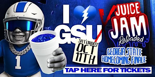 JUICE JAM RELOADED x I LOVE GSU HOMECOMING FINALE BLOCK PARTY