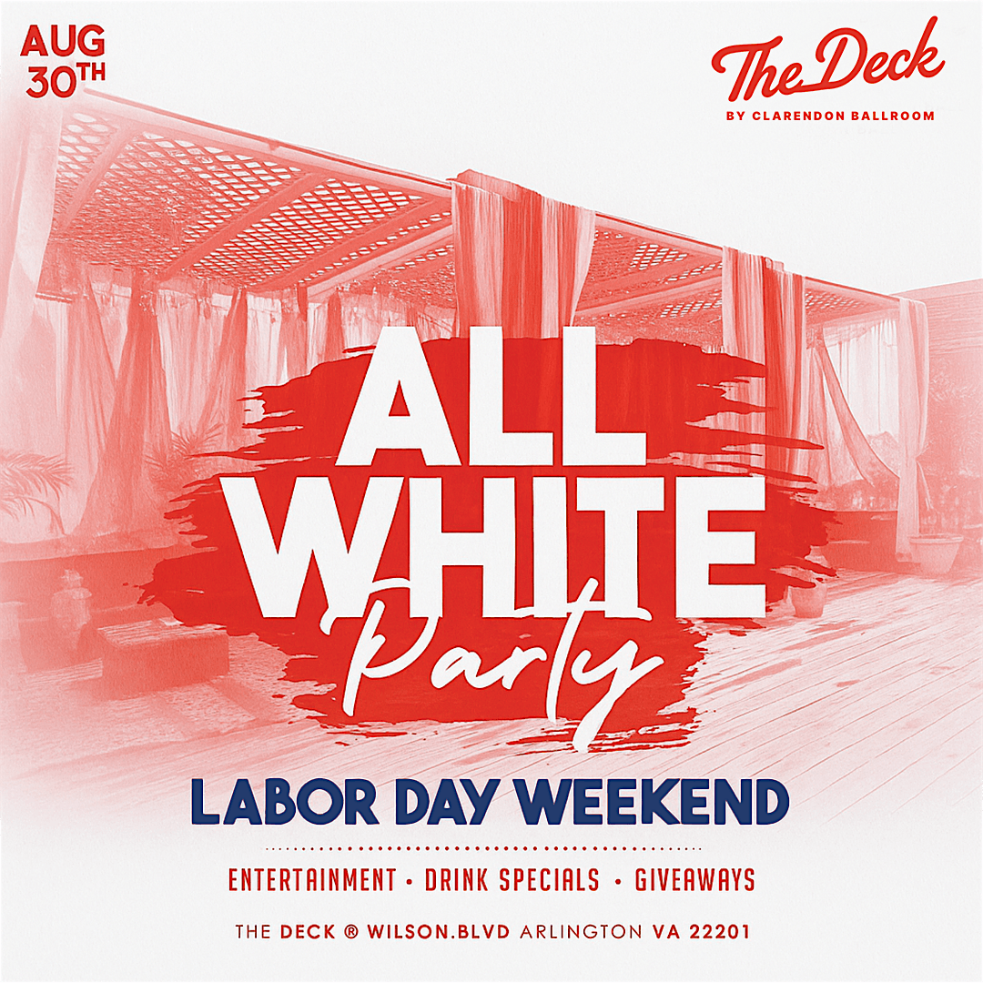Labor Day Weekend - White Out Party @ The Deck (Clarendon Ballroom)