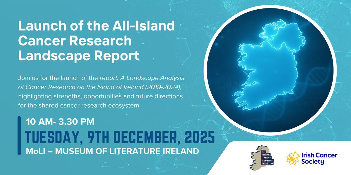Launch of the Report: Cancer Research Landscape of the Island of Ireland