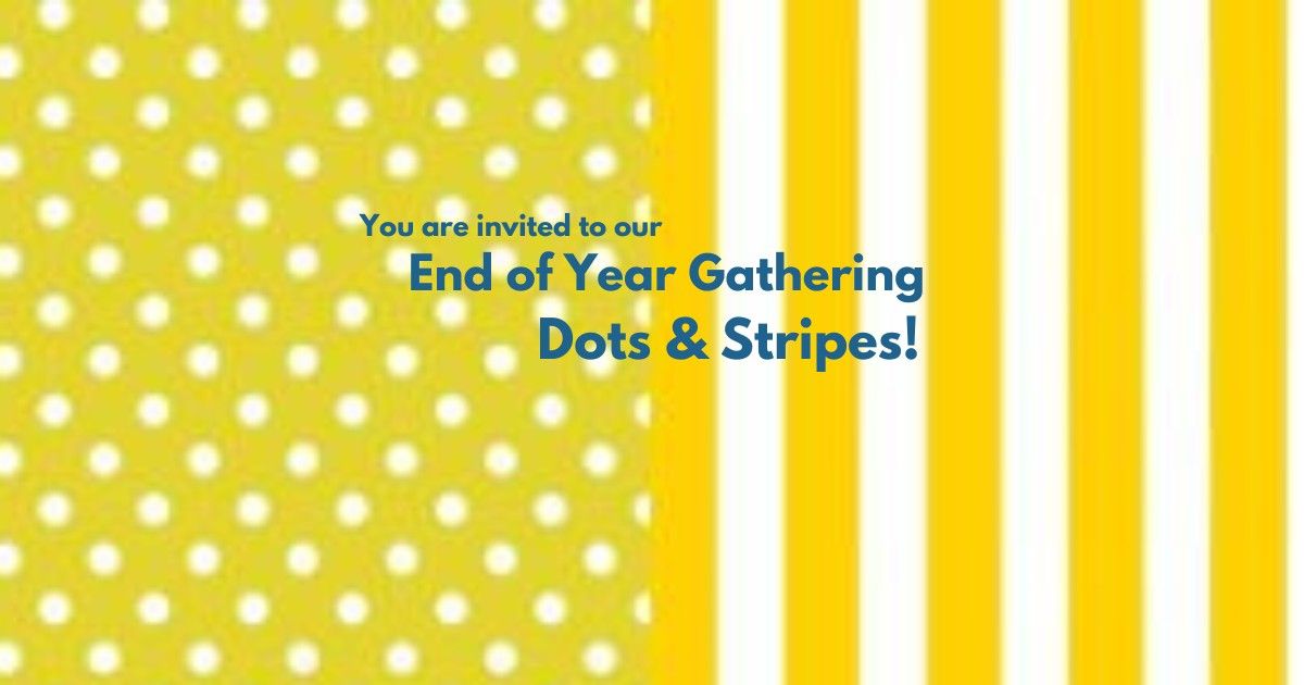 End of Year Gathering - Dots & Stripes