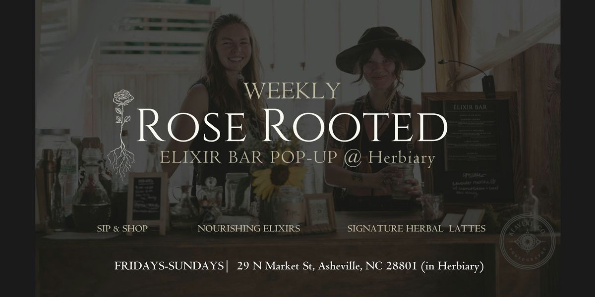 Rose Rooted Elixir Bar Weekly Pop Up @ Herbiary