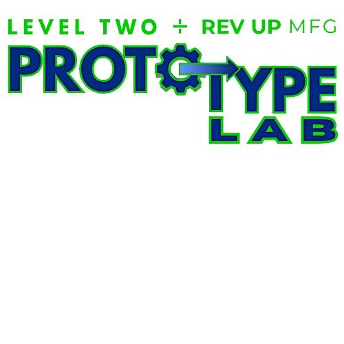 Level Two + Rev Up Mfg PROTOTYPE LAB - Project Preview