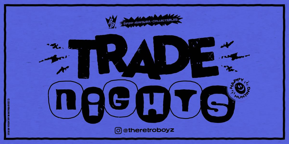 Retro Boyz Presents: Trade Nights