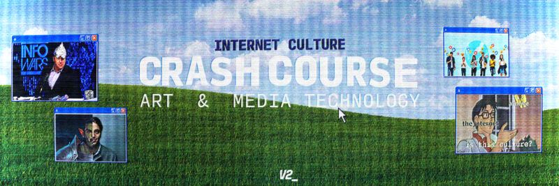 Internet Culture X Society: A Crash Course in Art & Media Technology