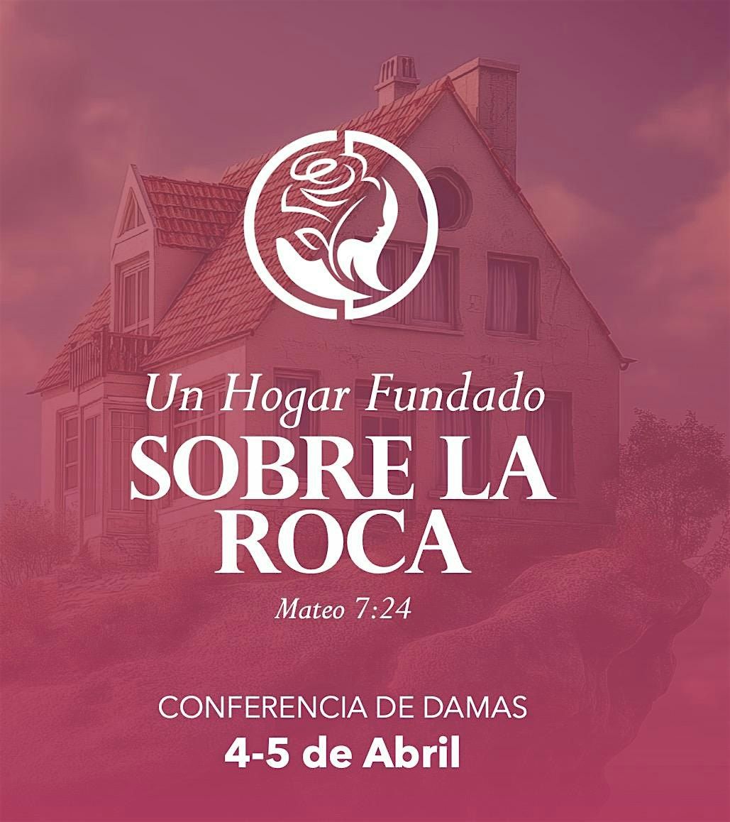 Conferencia de Damas 2025 - Un Hogar Fundado Sobre La Roca