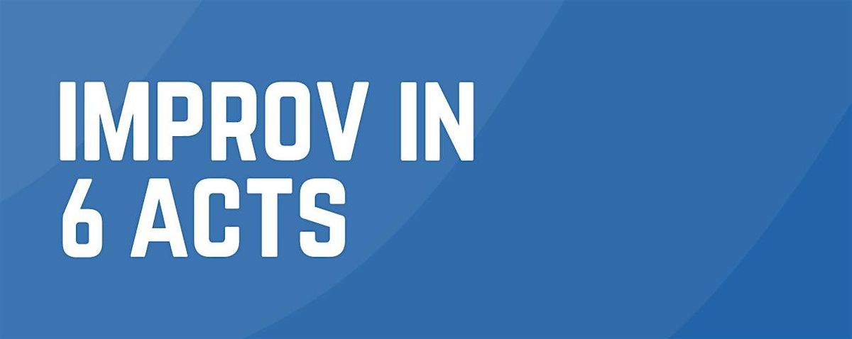 Improv in 6 Acts June - July 2026