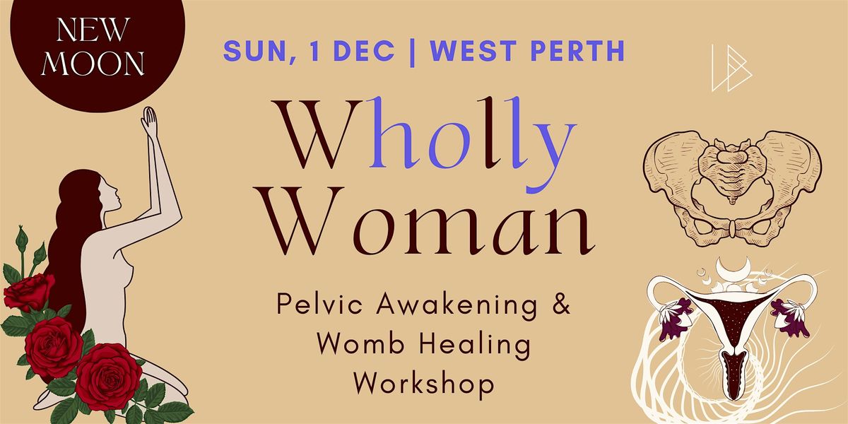 Wholly Woman | Pelvic & Womb Awakening Workshop  [NEW MOON] West Perth