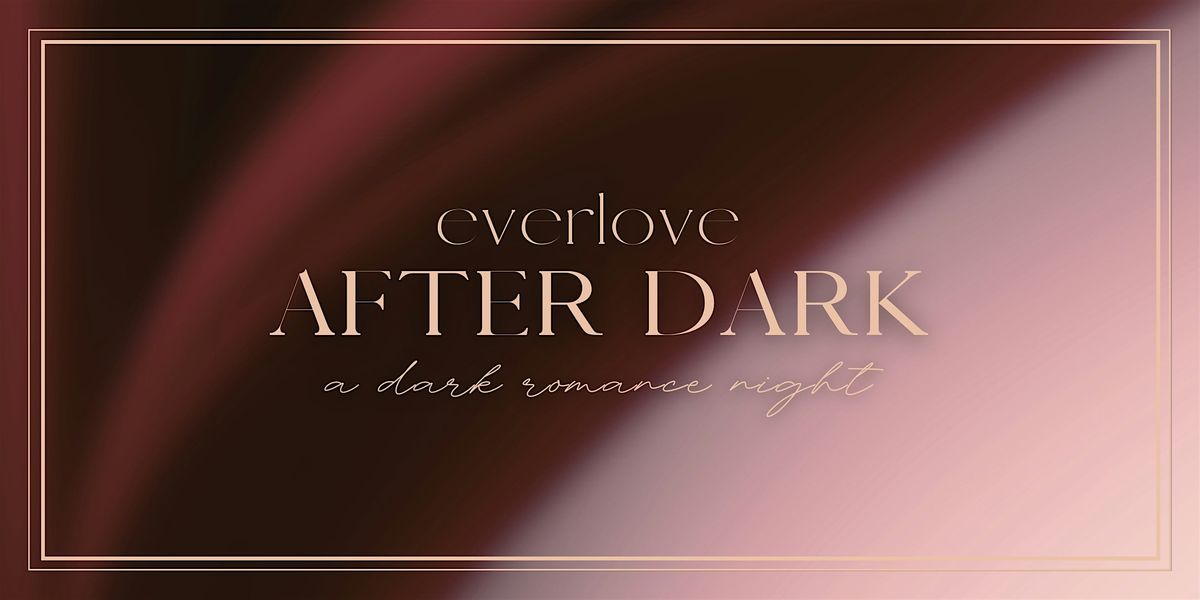 everlove after dark: a Dark Romance Night