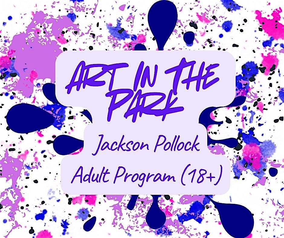 Art In The Park: Jackson Pollock Adult Program (18+), $4 Per Person