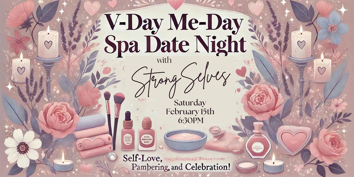 3rd annual- V-Day Me-Day Spa Date Night with Yourself!