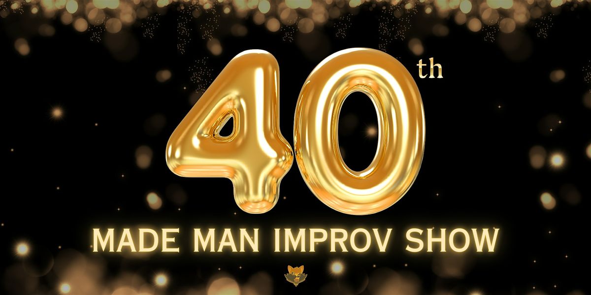 40th Made Man Improv Show