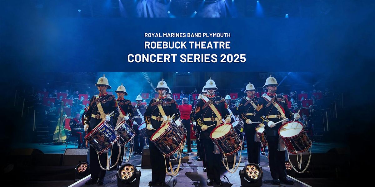 The Band of His Majesty's Royal Marines Plymouth Roebuck Concert