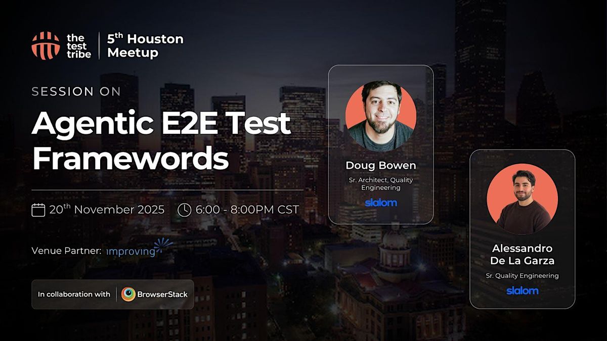 Agentic E2E Test Frameworks | Houston | QA & Testers Meetup