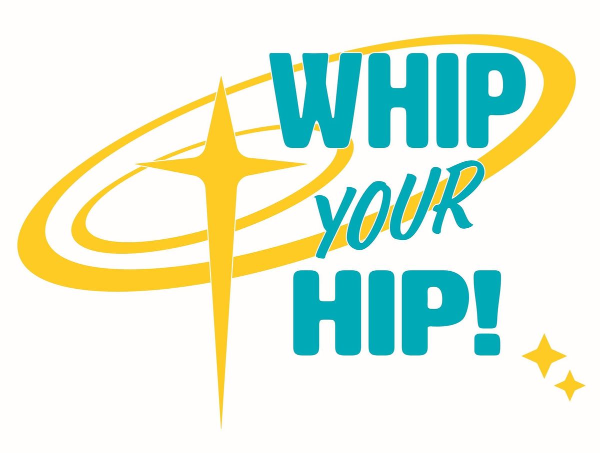 Whip Your Hip!