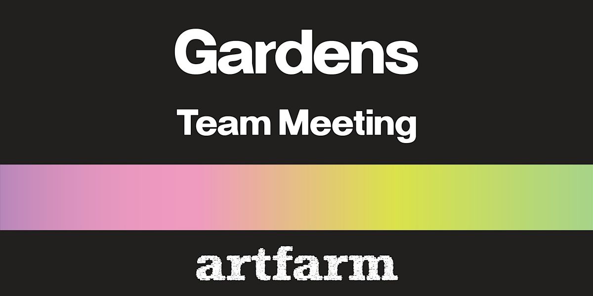 Gardens Team Mtg at artfarm