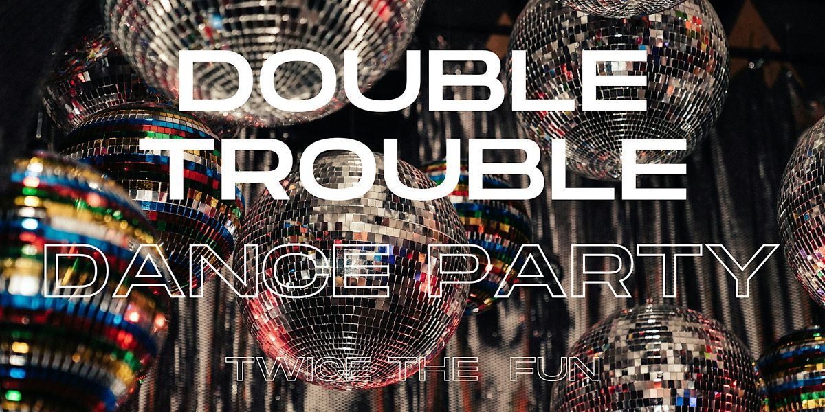 Double Trouble: Double the Fun Dance Party