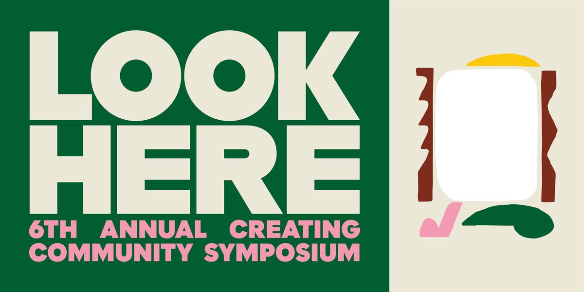 Look Here 6th Annual Creating Community Symposium