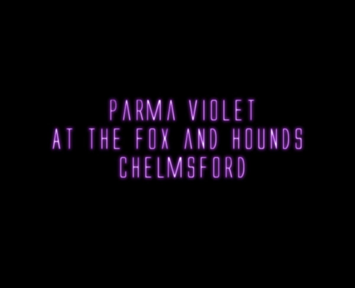 Parma Violet at the Fox and Hounds 