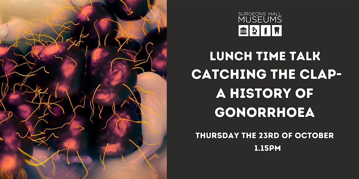 Lunch Time Talk: Catching the Clap-A History of Gonorrhoea