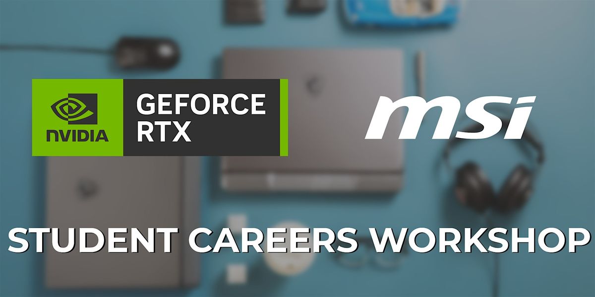 Kickstart Your Career with MSI and NVIDIA - Student Careers Workshop