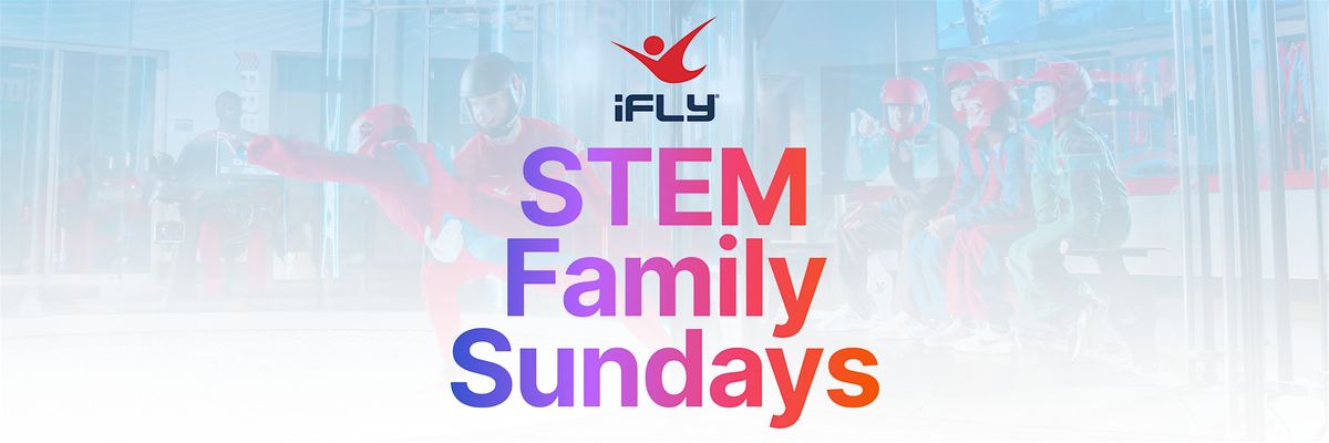 STEM Family Sundays at iFLY Phoenix!