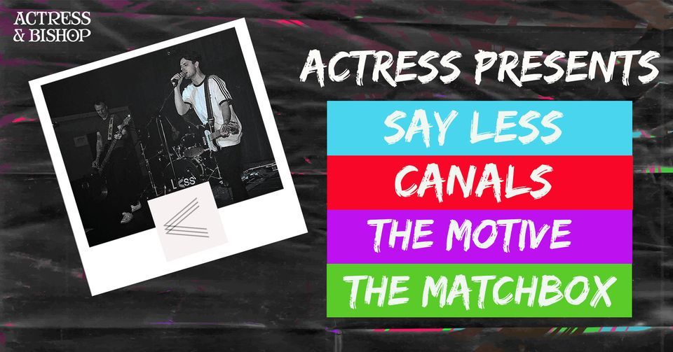 Say Less \/ Canals \/ The Motive \/ The Matchbox \/