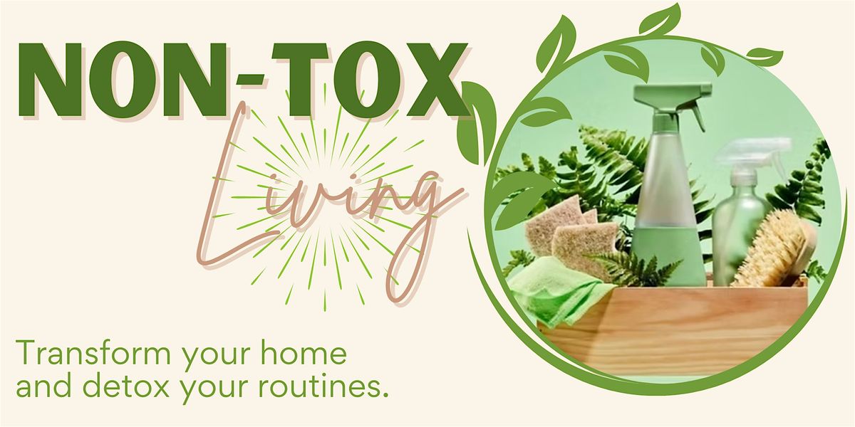 Non-Tox Living: Transform Your Routines