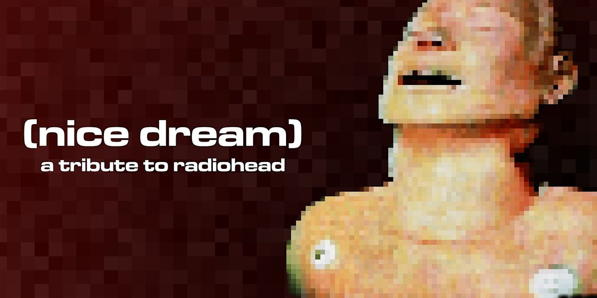 Nice Dream - Radiohead Tribute