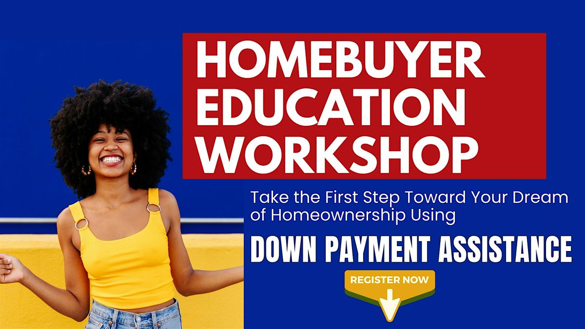 The Path to Homeownership: DOWN PAYMENT ASSISTANCE WORKSHOP